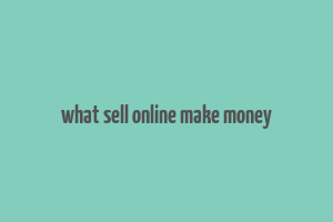 what sell online make money