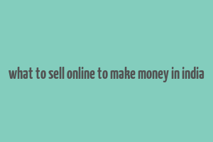 what to sell online to make money in india