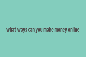 what ways can you make money online