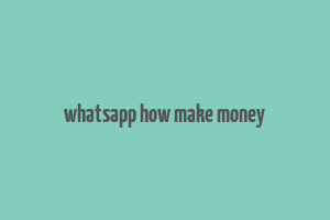 whatsapp how make money