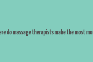 where do massage therapists make the most money