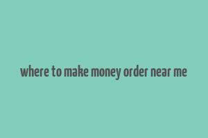 where to make money order near me