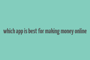 which app is best for making money online