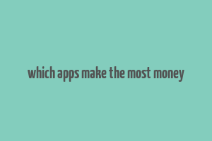 which apps make the most money