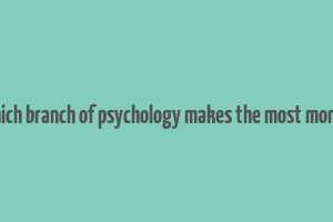 which branch of psychology makes the most money