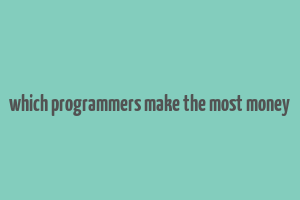 which programmers make the most money