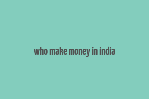 who make money in india