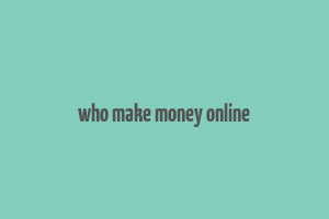 who make money online