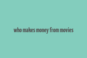 who makes money from movies