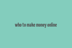 who to make money online