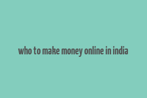 who to make money online in india