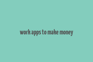 work apps to make money