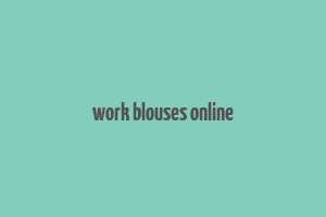 work blouses online