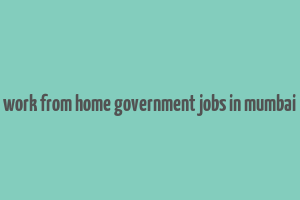 work from home government jobs in mumbai