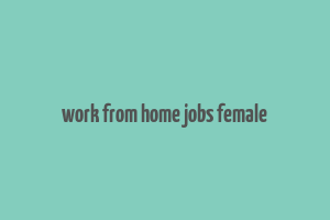 work from home jobs female