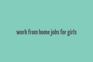 work from home jobs for girls