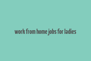 work from home jobs for ladies