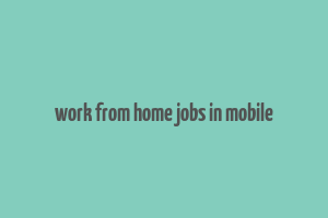 work from home jobs in mobile