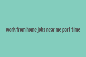 work from home jobs near me part time