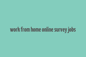 work from home online survey jobs