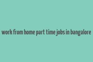 work from home part time jobs in bangalore