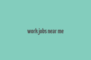 work jobs near me