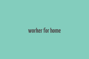 worker for home