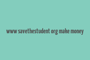 www savethestudent org make money