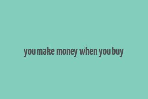 you make money when you buy