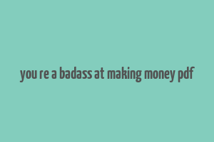 you re a badass at making money pdf