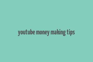 youtube money making tips