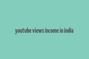 youtube views income in india