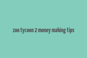 zoo tycoon 2 money making tips