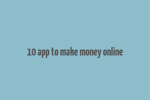 10 app to make money online