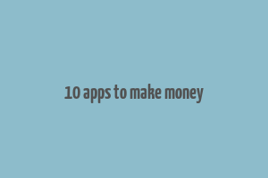 10 apps to make money