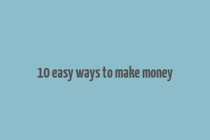 10 easy ways to make money