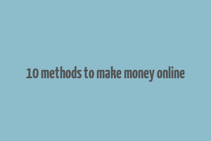 10 methods to make money online