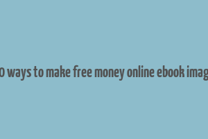 10 ways to make free money online ebook image