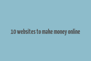 10 websites to make money online