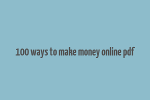 100 ways to make money online pdf