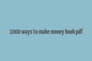 1000 ways to make money book pdf