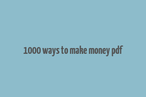 1000 ways to make money pdf