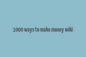 1000 ways to make money wiki