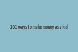 101 ways to make money as a kid