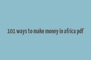 101 ways to make money in africa pdf