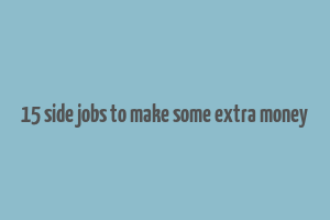 15 side jobs to make some extra money