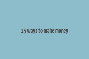 15 ways to make money