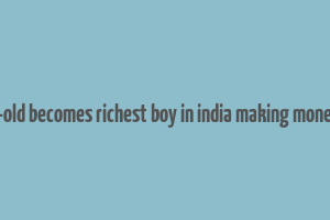 18 year-old becomes richest boy in india making money online