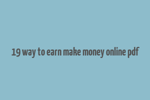 19 way to earn make money online pdf