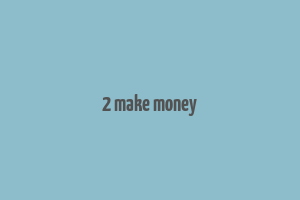 2 make money